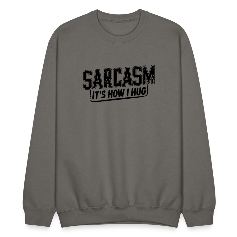 Sarcasm It's How I Hug Sweatshirt - asphalt gray