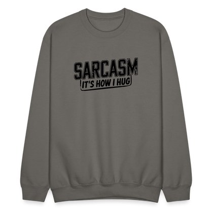 Sarcasm It's How I Hug Sweatshirt - asphalt gray