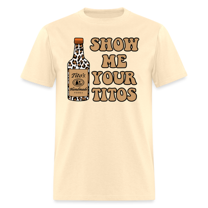 Funny Vodka (Show Me Your Tito's) T-Shirt - natural