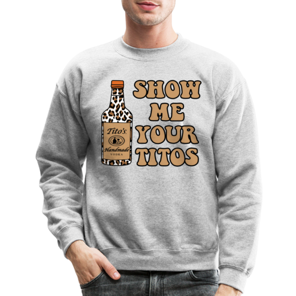 Funny Vodka (Show Me Your Tito's) Sweatshirt - heather gray