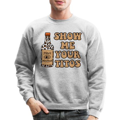 Funny Vodka (Show Me Your Tito's) Sweatshirt - heather gray