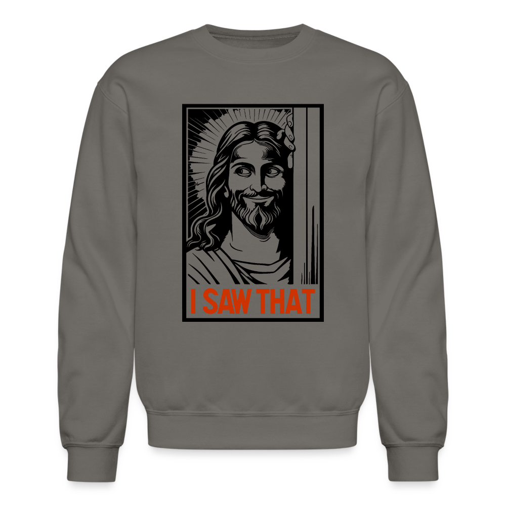 I Saw That - Funny Jesus Saw That Sweatshirt - Color: asphalt gray