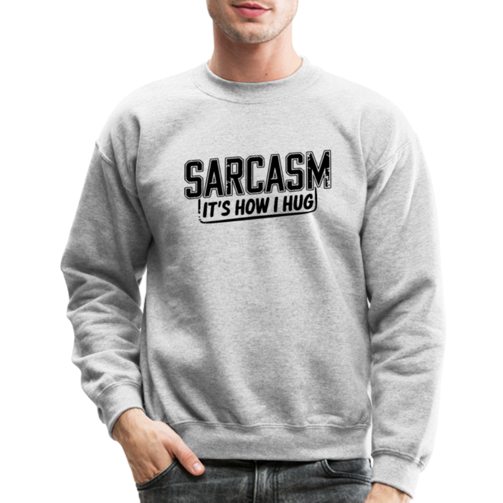 Sarcasm It's How I Hug Sweatshirt - heather gray