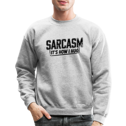 Sarcasm It's How I Hug Sweatshirt - heather gray