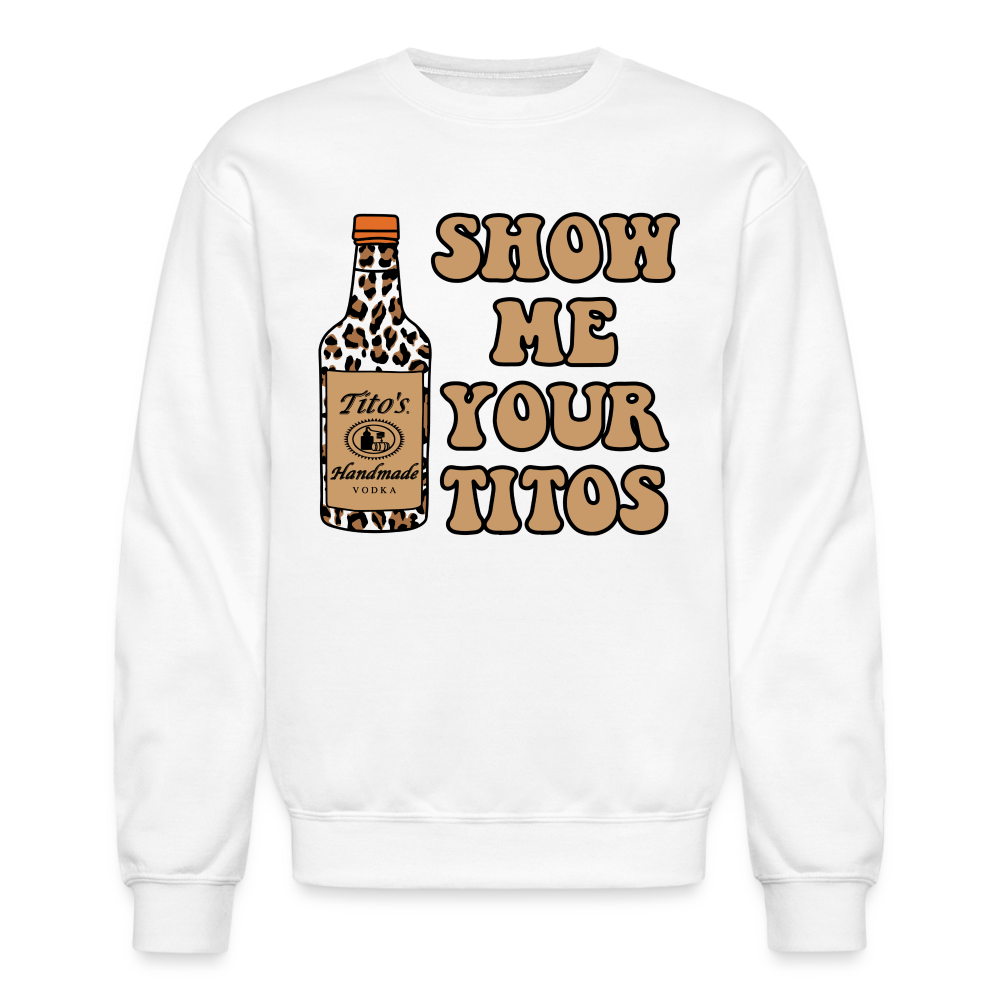 Funny Vodka (Show Me Your Tito's) Sweatshirt - white