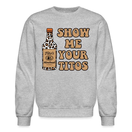 Funny Vodka (Show Me Your Tito's) Sweatshirt - heather gray