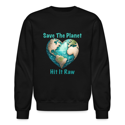 Save The Planet Hit It Raw Sweatshirt (Fun Environmental Awareness) Color: black