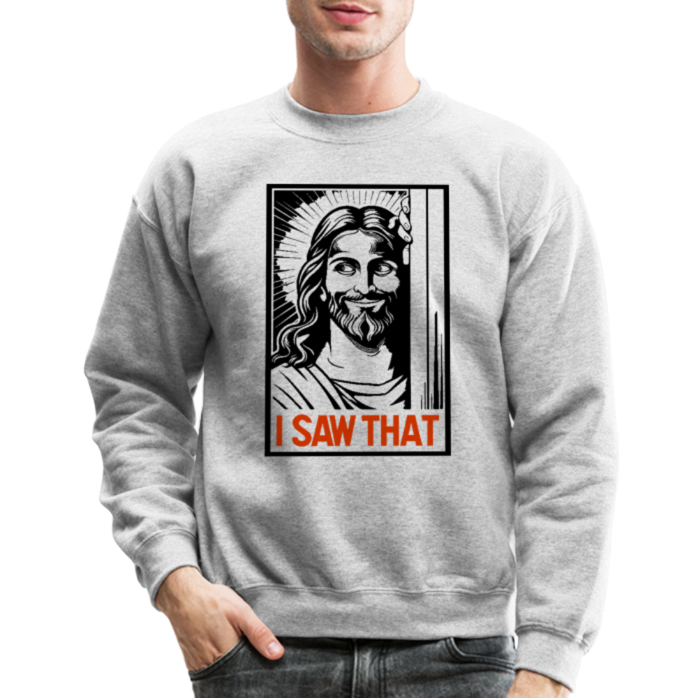 I Saw That - Funny Jesus Saw That Sweatshirt - Color: heather gray