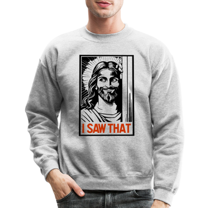 I Saw That - Funny Jesus Saw That Sweatshirt - Color: heather gray