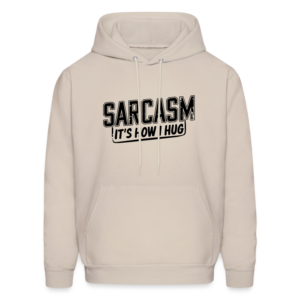 Sarcasm It's How I Hug Hoodie - Sand