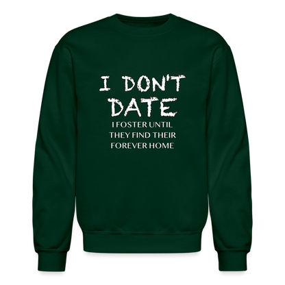 I Don't Date I Foster Sweatshirt (Funny Humor Graphic Tee for Singles) Color: forest green