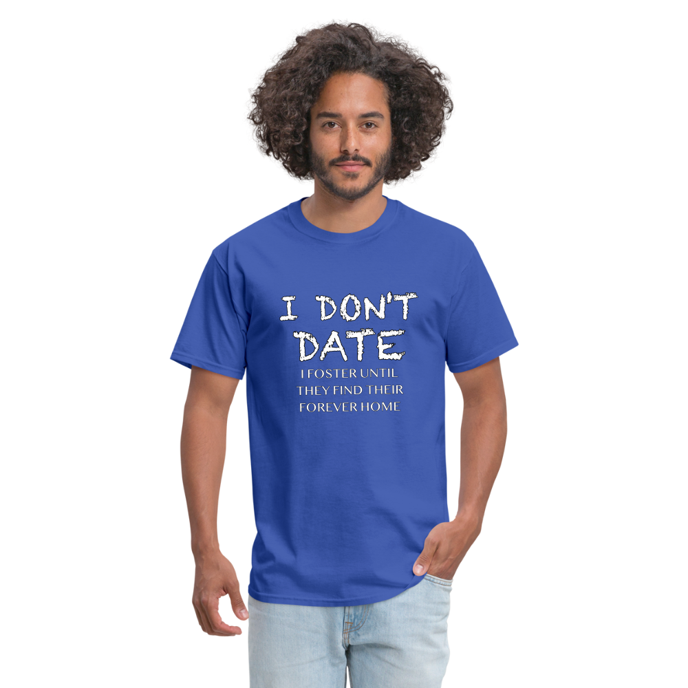 I Don't Date I Foster T-Shirt (Funny Humor Graphic Tee for Singles) Color: royal blue