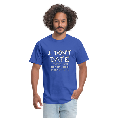 I Don't Date I Foster T-Shirt (Funny Humor Graphic Tee for Singles) Color: royal blue