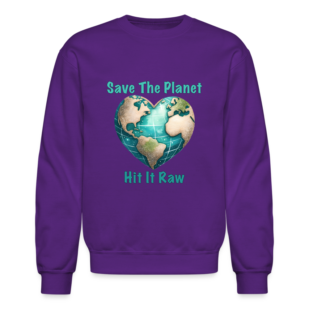 Save The Planet Hit It Raw Sweatshirt (Fun Environmental Awareness) Color: purple