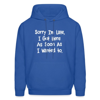 Sorry I'm Late, Got Here As Soon As I Wanted Hoodie - royal blue