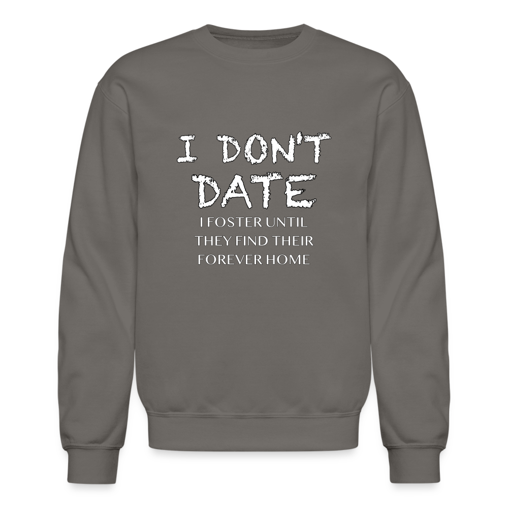 I Don't Date I Foster Sweatshirt (Funny Humor Graphic Tee for Singles) Color: asphalt gray