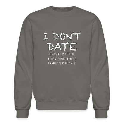 I Don't Date I Foster Sweatshirt (Funny Humor Graphic Tee for Singles) Color: asphalt gray