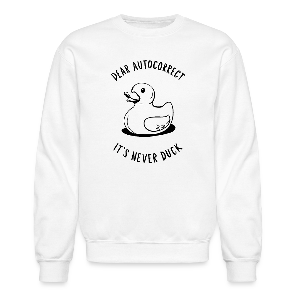 Dear Autocorrect It's Never Duck Sweatshirt - white