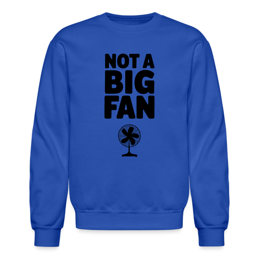 Not A Big Fan (Funny, Sarcasm) Sweatshirt - Color: royal blue