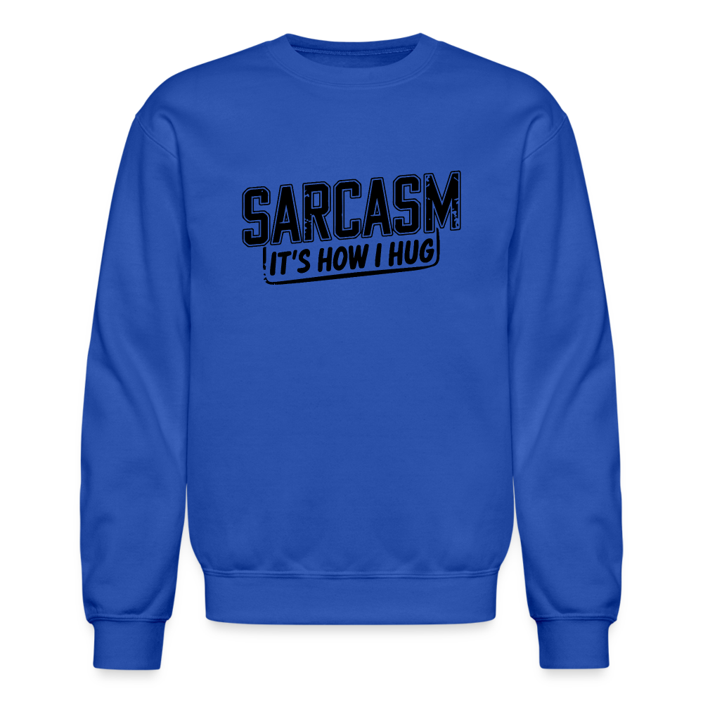 Sarcasm It's How I Hug Sweatshirt - royal blue