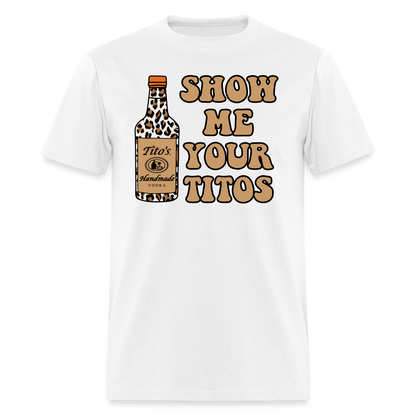 Funny Vodka (Show Me Your Tito's) T-Shirt - white