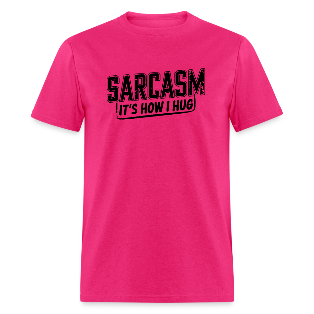 Sarcasm It's How I Hug T-Shirt - fuchsia