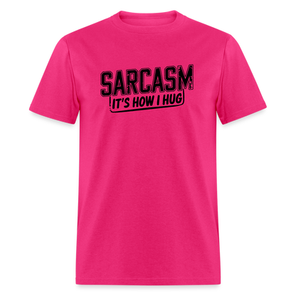 Sarcasm It's How I Hug T-Shirt - fuchsia