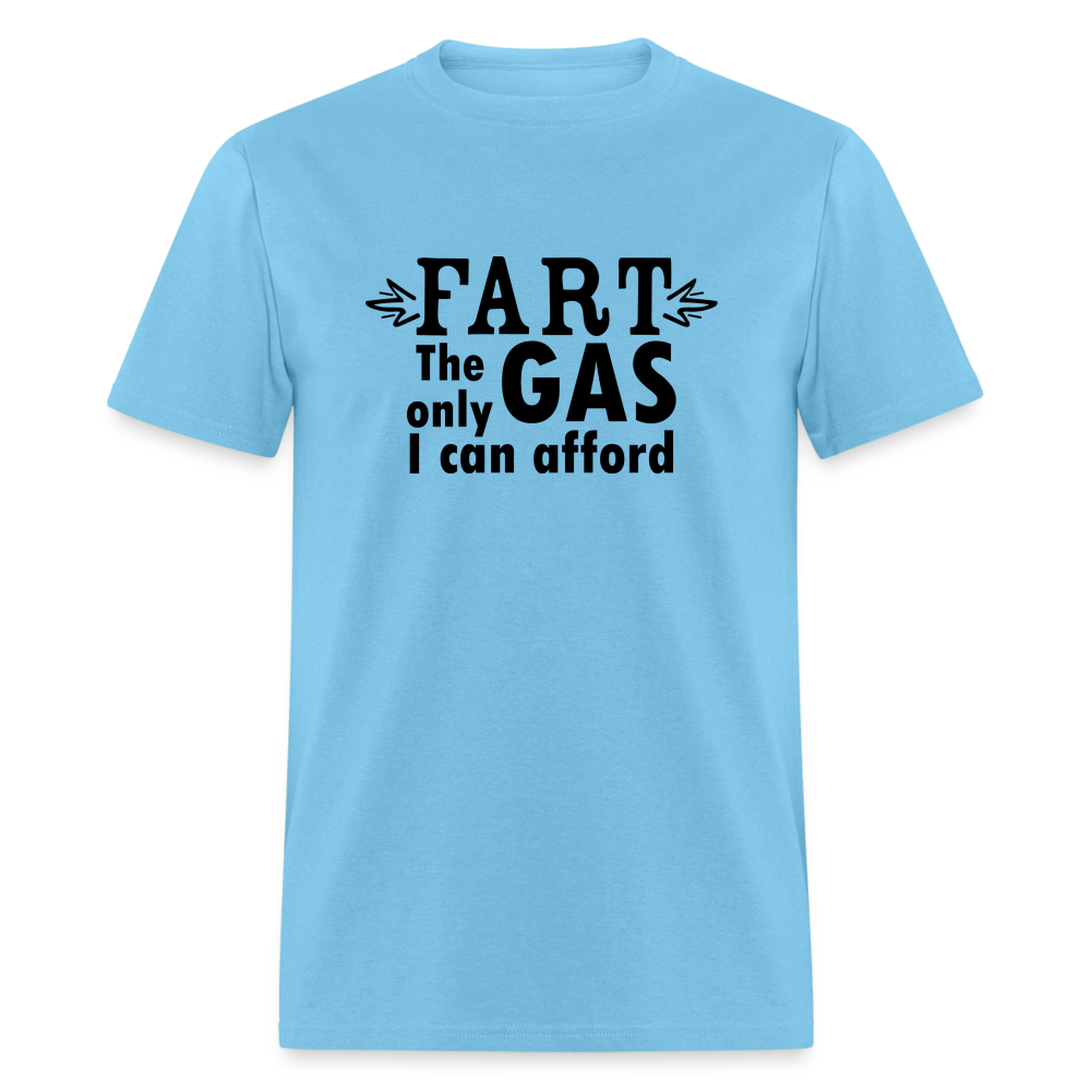 Fart the only Gas I can Afford T-Shirt - Color: aquatic blue