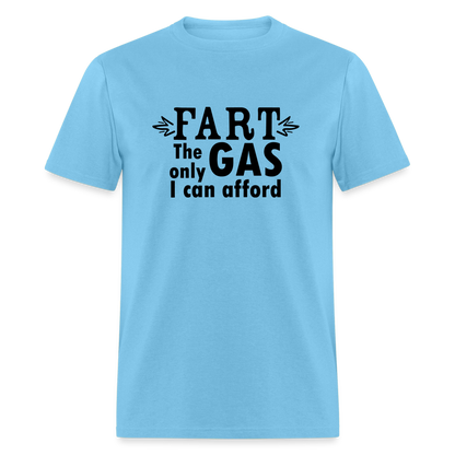 Fart the only Gas I can Afford T-Shirt - Color: aquatic blue