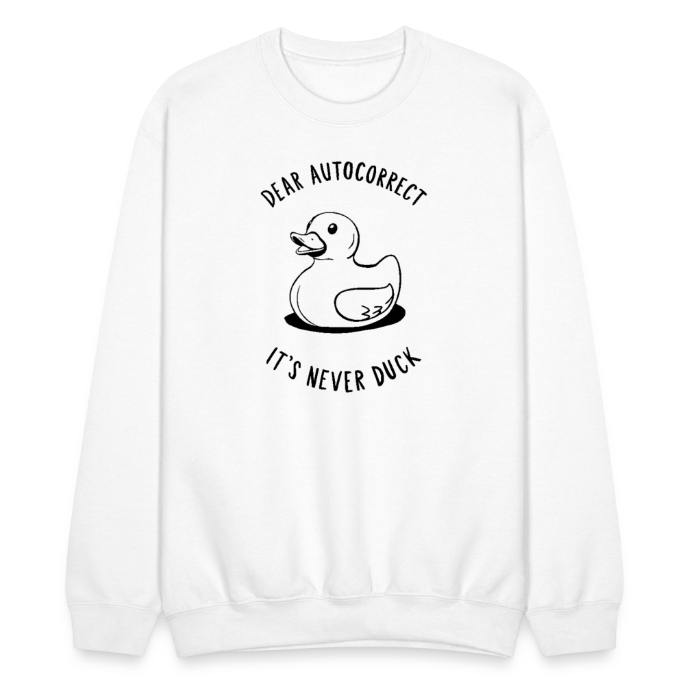 Dear Autocorrect It's Never Duck Sweatshirt - white