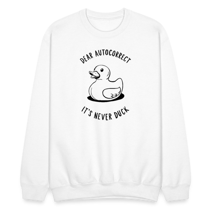 Dear Autocorrect It's Never Duck Sweatshirt - white