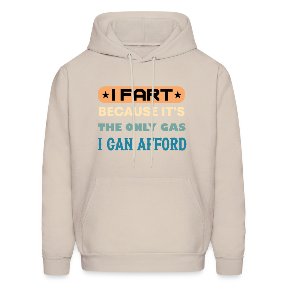 I Fart Because It's The Only Gas I Can Afford Hoodie - Color: Sand