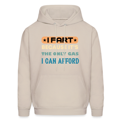 I Fart Because It's The Only Gas I Can Afford Hoodie - Color: Sand