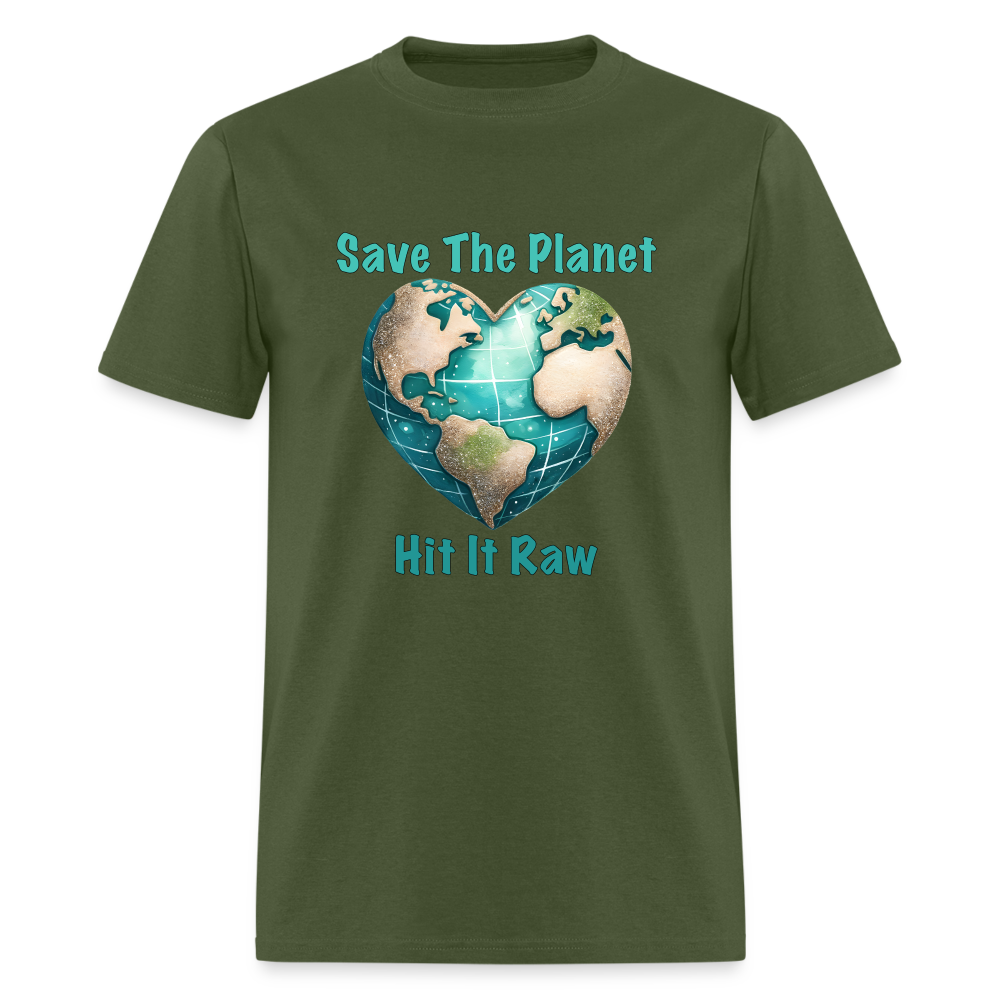 Save The Planet Hit It Raw T-Shirt (Fun Environmental Awareness) Color: military green