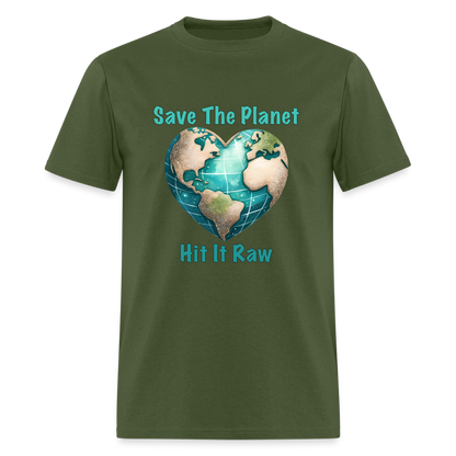 Save The Planet Hit It Raw T-Shirt (Fun Environmental Awareness) Color: military green