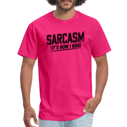 Sarcasm It's How I Hug T-Shirt - fuchsia