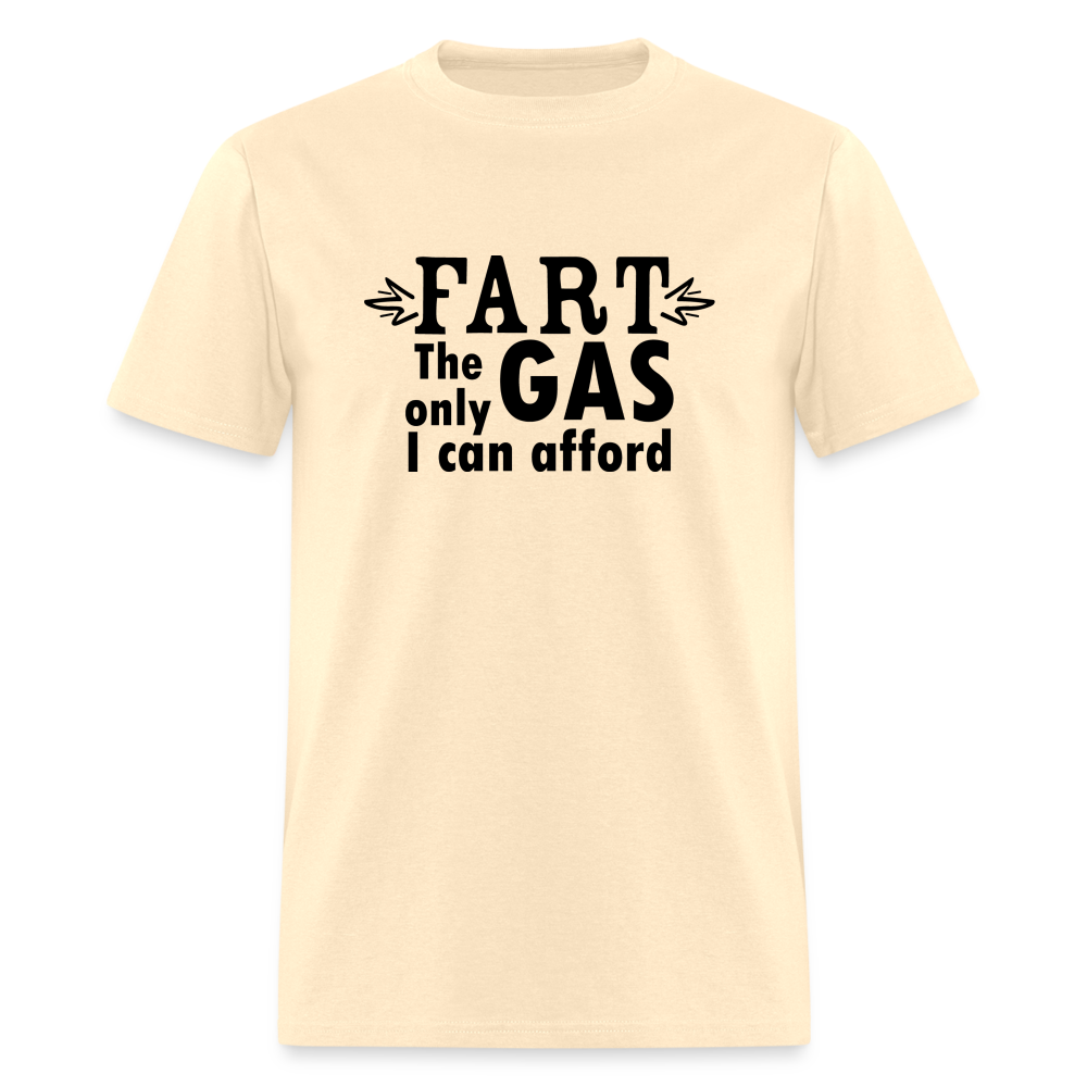 Fart the only Gas I can Afford T-Shirt - Color: natural