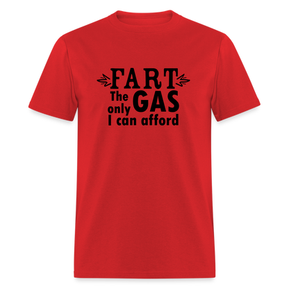 Fart the only Gas I can Afford T-Shirt - Color: red