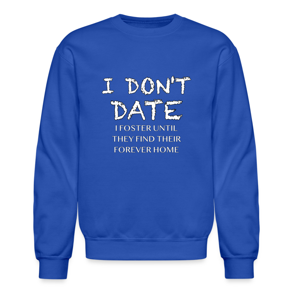 I Don't Date I Foster Sweatshirt (Funny Humor Graphic Tee for Singles) Color: royal blue