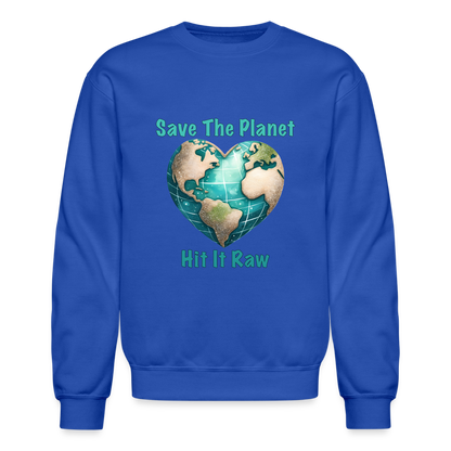 Save The Planet Hit It Raw Sweatshirt (Fun Environmental Awareness) Color: royal blue