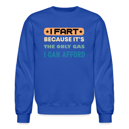 I Fart Because It's The Only Gas I Can Afford Sweatshirt - Color: royal blue