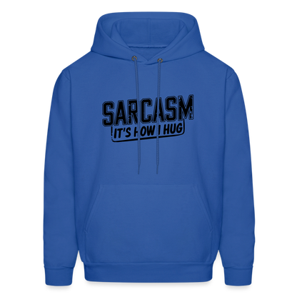 Sarcasm It's How I Hug Hoodie - royal blue