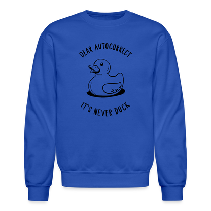 Dear Autocorrect It's Never Duck Sweatshirt - royal blue