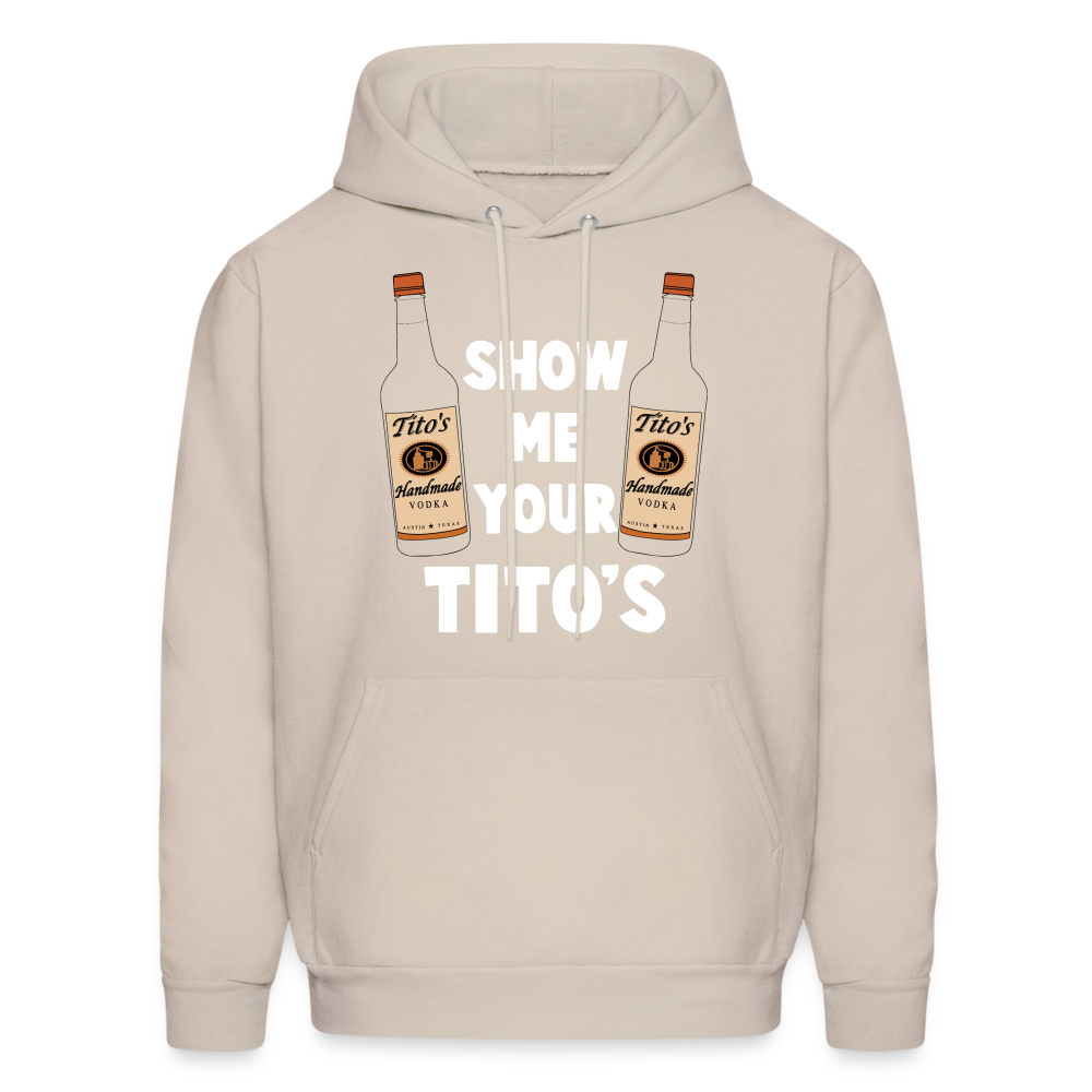 Show Me Your Tito's (Funny Vodka) Hoodie Color: Sand