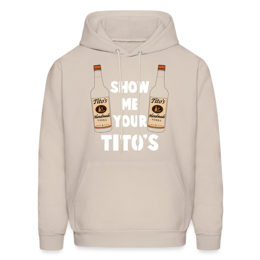 Show Me Your Tito's (Funny Vodka) Hoodie - Color: Sand