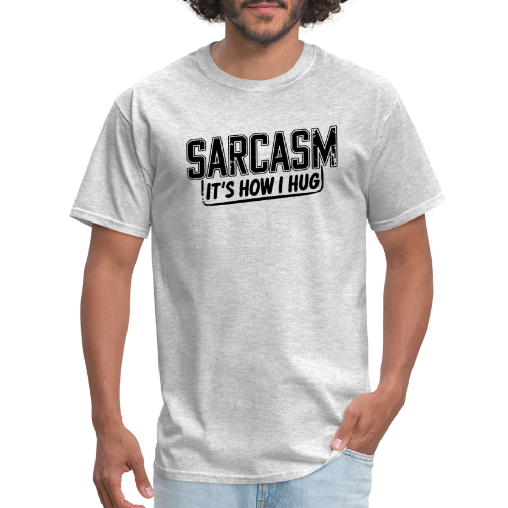 Sarcasm It's How I Hug T-Shirt - heather gray