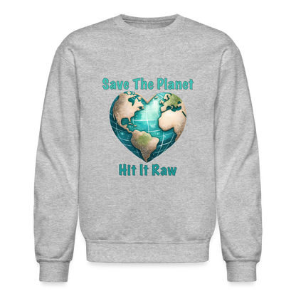 Save The Planet Hit It Raw Sweatshirt (Fun Environmental Awareness) Color: heather gray