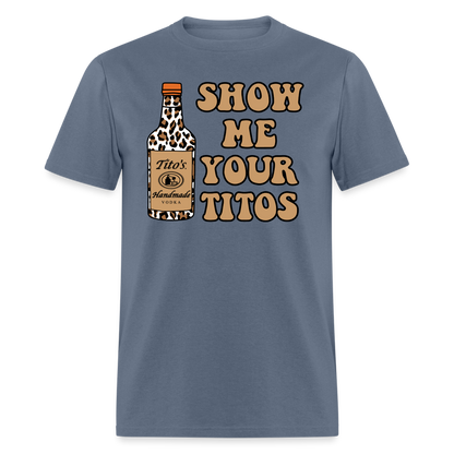 Funny Vodka (Show Me Your Tito's) T-Shirt - denim