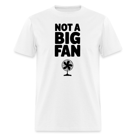 Not A Big Fan (Funny, Sarcasm) T-Shirt - Color: white