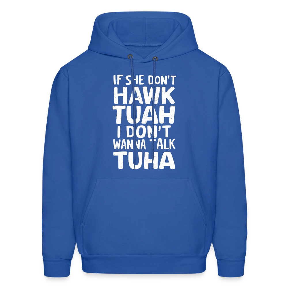 If She Don't Hawk Tuah I Don't Wanna Talk Tuha Hoodie - Color: royal blue